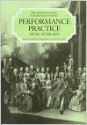 Performance Practice: Volume 2 (New Grove Handbooks in Music)