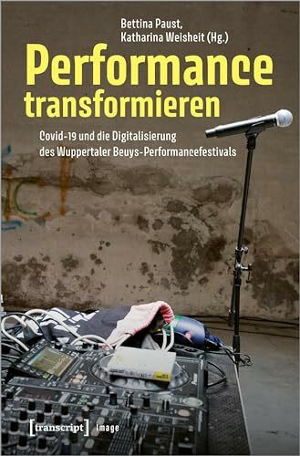 Performance transformieren: Covid-19 und die Digitalisierung des Wuppertaler Beuys-Performance...