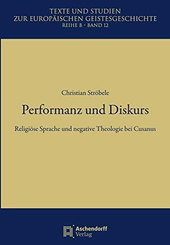 Performanz und Diskurs: Religi�se Sprache und negative Theologie bei Cusanus (Texte und Studie...