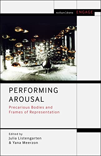 Performing Arousal: Precarious Bodies and Frames of Representation (Methuen Drama Engage) von Methuen Drama