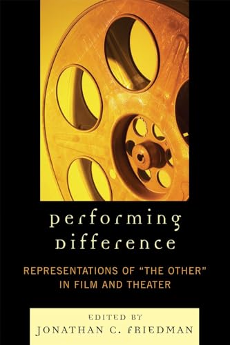 Performing Difference: Representations of 'The Other' in Film and Theatre von University Press of America