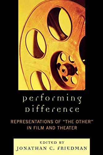 Performing Difference: Representations of 'The Other' in Film and Theatre