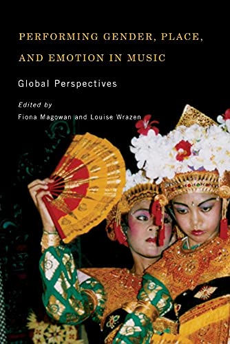 Performing Gender, Place, and Emotion in Music: Global Perspectives (Eastman/Rochester Studies in Ethnomusicology) von University of Rochester Press