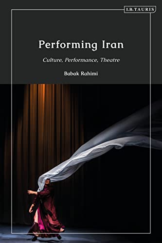 Performing Iran: Culture, Performance, Theatre von I.B. Tauris