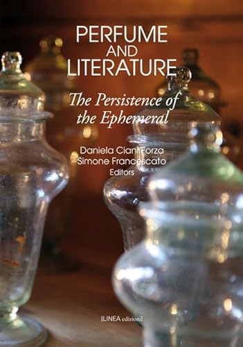 Perfume and literature. The persistence of the Ephemeral (Linea saggistica) von Linea Edizioni
