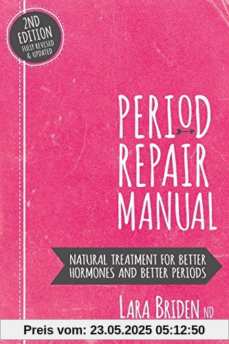 Period Repair Manual: Natural Treatment for Better Hormones and Better Periods