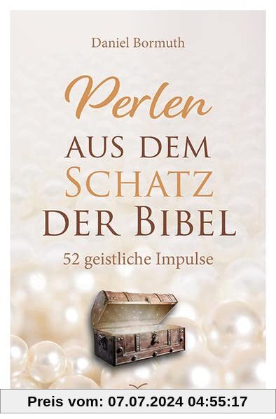 Perlen aus dem Schatz der Bibel: 52 geistliche Impulse