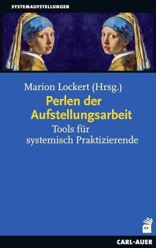 Perlen der Aufstellungsarbeit: Tools für systemisch Praktizierende (Systemaufstellungen) von Auer-System-Verlag, Carl