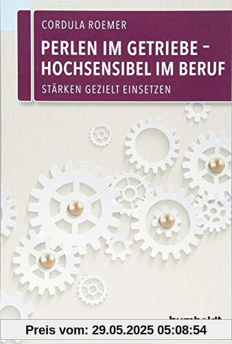 Perlen im Getriebe – Hochsensibel im Beruf: Stärken gezielt einsetzen Perlen im Getriebe – Hochsensibel im Beruf: Stärken gezielt einsetzen