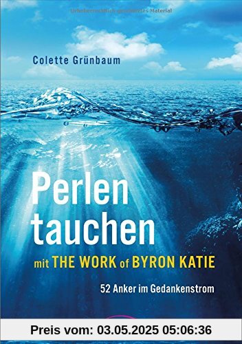 Perlen tauchen mit The Work of Byron Katie: 52 Anker im Gedankenstrom