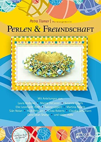 Perlen und Freundschaft: Mit Anleitungen von: Laura Andrews, Marcia DeCoster, Susanne Engels, ...