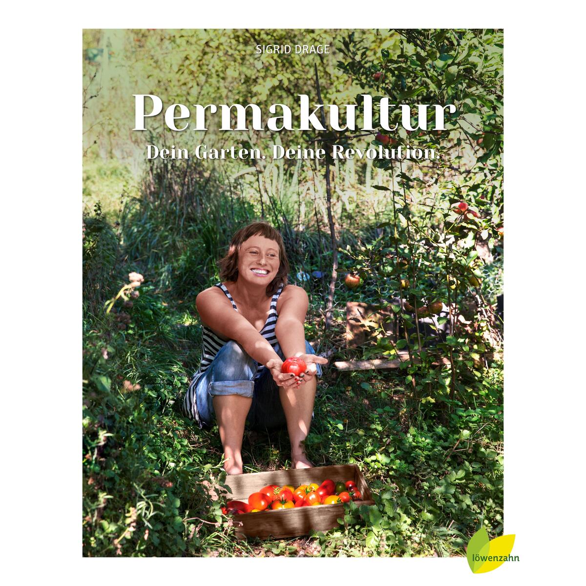 Permakultur - Dein Garten. Deine Revolution. Permakultur - Dein Garten. Deine Revolution. von Edition Loewenzahn