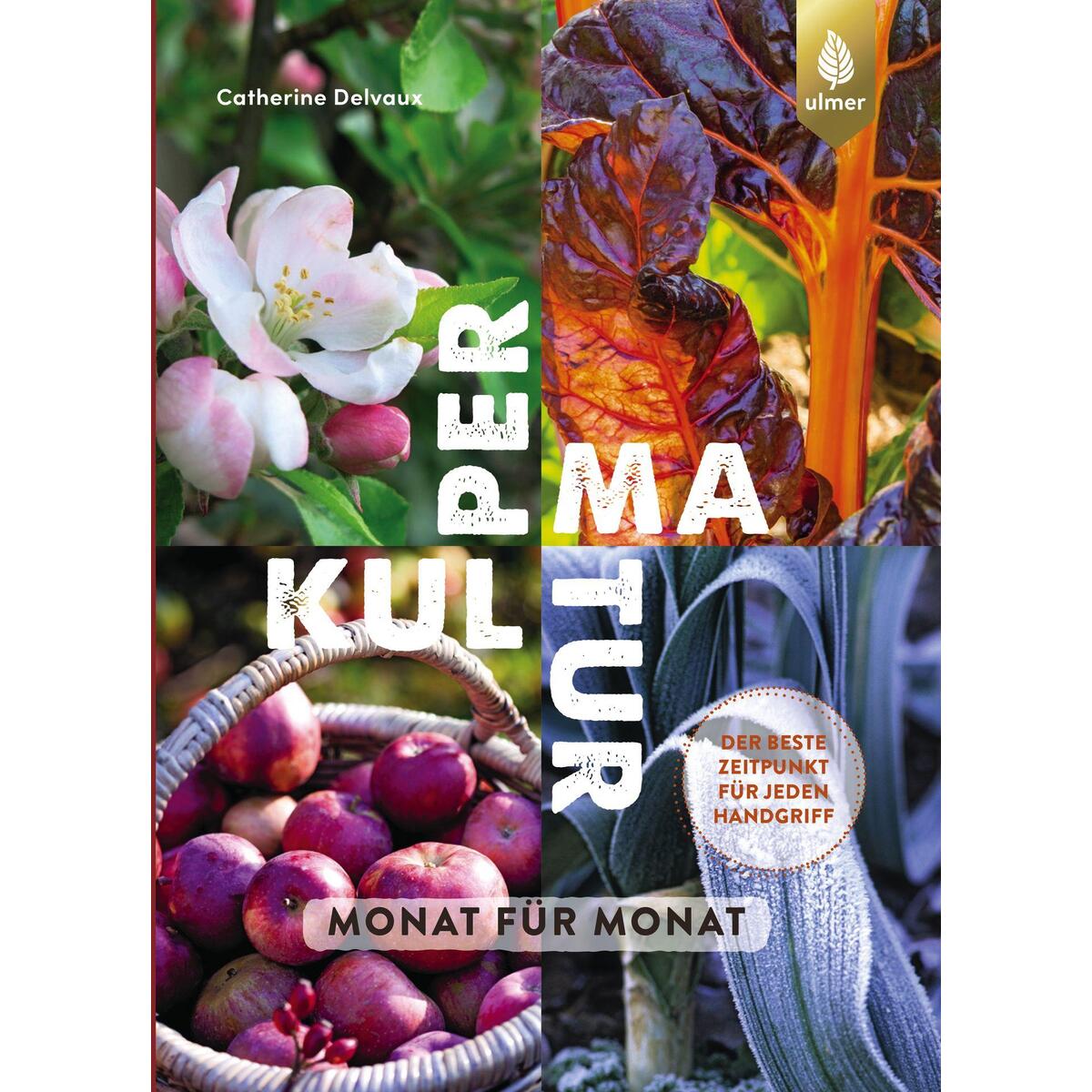 Permakultur Monat für Monat Permakultur Monat für Monat von Ulmer Eugen Verlag