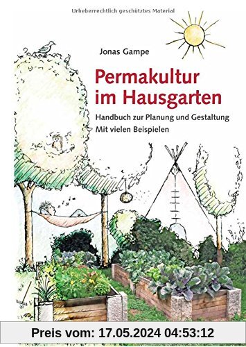 Permakultur im Hausgarten: Handbuch zur Planung und Gestaltung mit vielen Beispielen