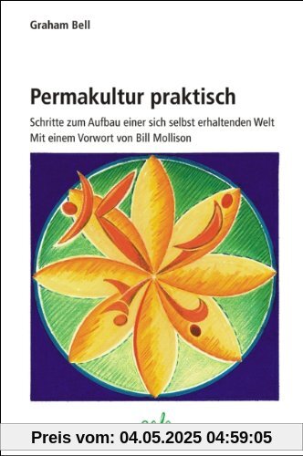 Permakultur praktisch. Schritte zum Aufbau einer sich selbst erhaltenden Welt