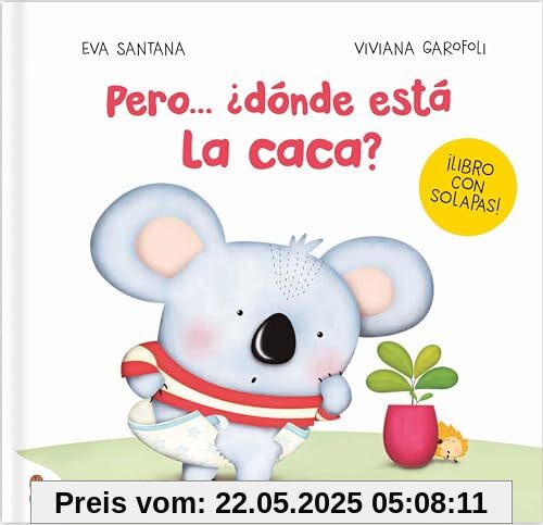 Pero... ¿dónde está la caca?: Un cuento con solapas para pasar del pañal al orinal (LIBROS CON SOLAPAS)