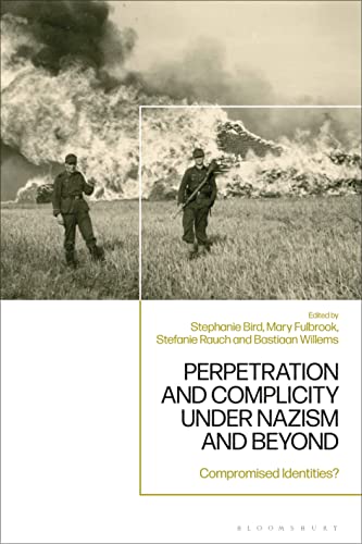 Perpetration and Complicity under Nazism and Beyond: Compromised Identities? Perpetration and Complicity under Nazism and Beyond: Compromised Identities? von Bloomsbury Academic