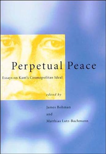 Perpetual Peace: Essays on Kant's Cosmopolitan Ideal (Studies in Contemporary German Social Thought) von MIT Press