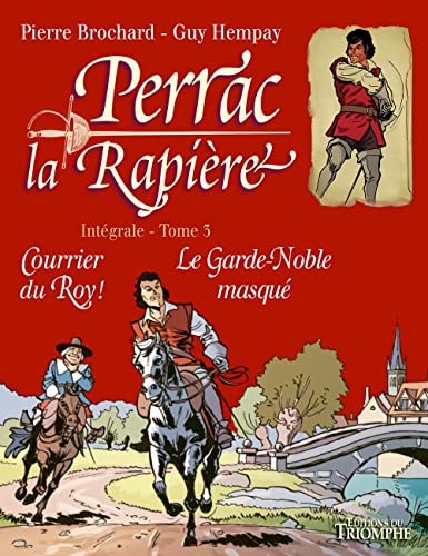 Perrac la Rapière L'intégrale tome 3, tome 3: Courrier du Roy ! - Le Garde-noble masqué