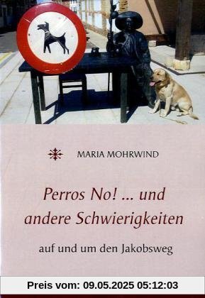 Perros No! ... und andere Schwierigkeiten: auf und um den Jakobsweg Perros No! ... und andere Schwierigkeiten: auf und um den Jakobsweg