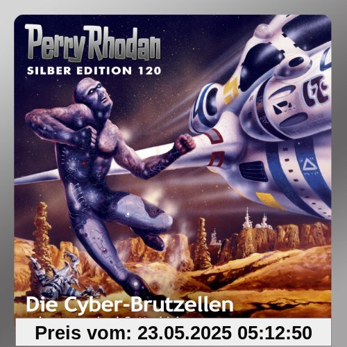 Perry Rhodan Silber Edition 120 - Die Cyber-Brutzellen