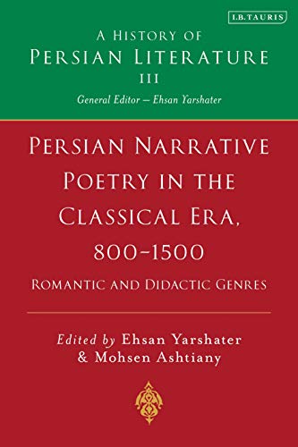 Persian Narrative Poetry in the Classical Era, 800-1500: Romantic and Didactic Genres: A History of Persian Literature, Vol III von I.B. Tauris
