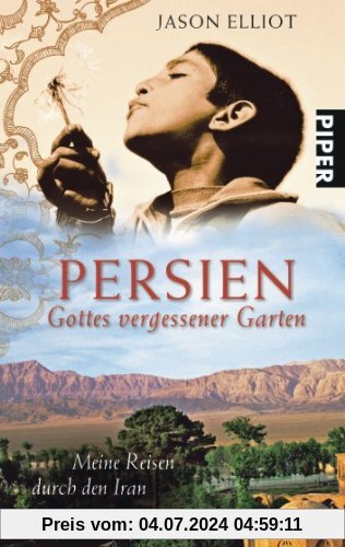 Persien: Gottes vergessener GartenMeine Reisen durch den Iran: Gottes vergessener Garten Meine Reisen durch den Iran