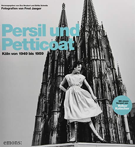 Persil und Petticoat. Köln von 1949 bis 1959: Fotografien von Fred Jaeger von Emons Verlag