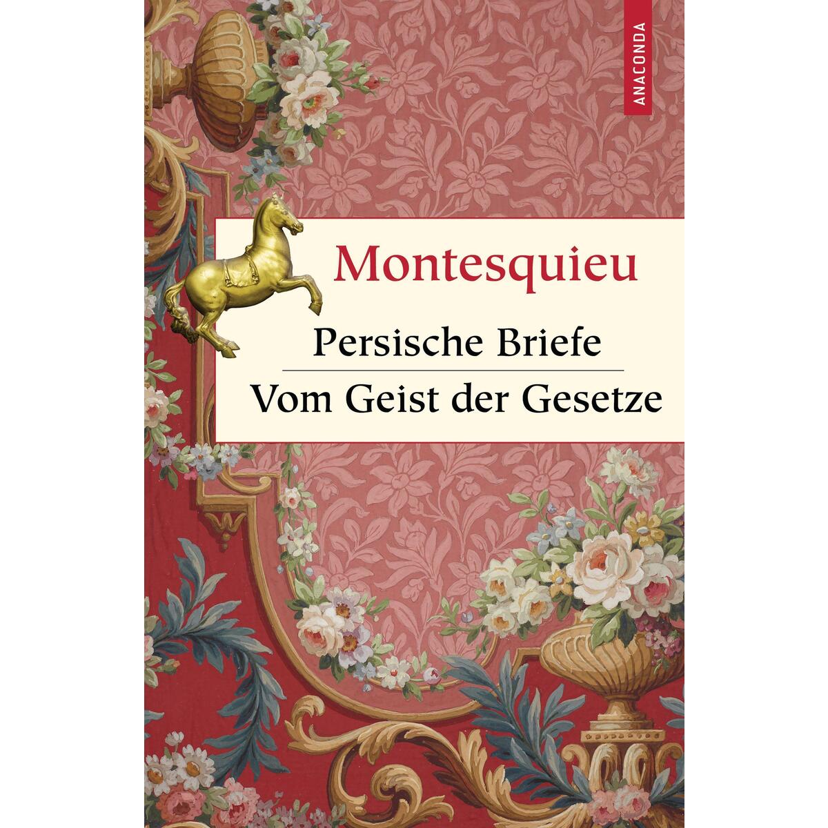 Persische Briefe. Vom Geist der Gesetze Persische Briefe. Vom Geist der Gesetze von Anaconda Verlag
