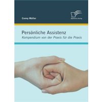 Persönliche Assistenz: Kompendium von der Praxis für die Praxis