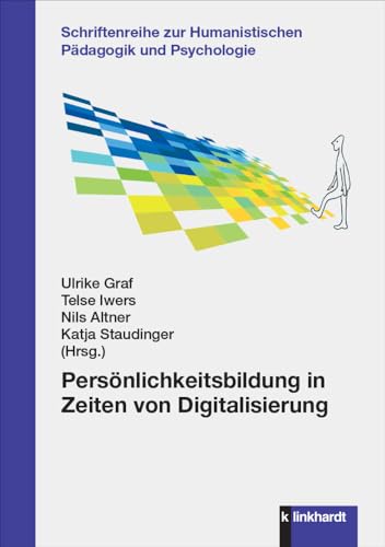 Persönlichkeitsbildung in Zeiten von Digitalisierung (Schriftenreihe zur Humanistischen Pädagogik und Psychologie) von Klinkhardt, Julius