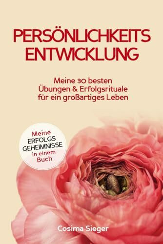 Persönlichkeitsentwicklung: Meine 30 besten Übungen und Erfolgsrituale für ein großartiges Leb... Persönlichkeitsentwicklung: Meine 30 besten Übungen und Erfolgsrituale für ein großartiges Leb...