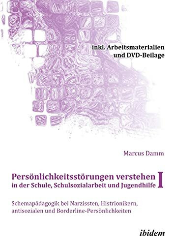 Persönlichkeitsstörungen verstehen in der Schule, Schulsozialarbeit und Jugendhilfe I: Schemap... Persönlichkeitsstörungen verstehen in der Schule, Schulsozialarbeit und Jugendhilfe I: Schemap...