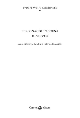 Personaggi in scena: il servus. Ludi plautini sarsinates (Vol. 5) (Biblioteca di testi e studi) von Carocci