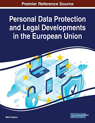 Personal Data Protection and Legal Developments in the European Union (Advances in Information Security) von Information Science Reference
