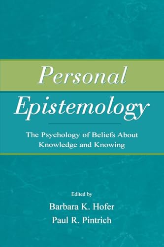 Personal Epistemology: The Psychology of Beliefs About Knowledge and Knowing