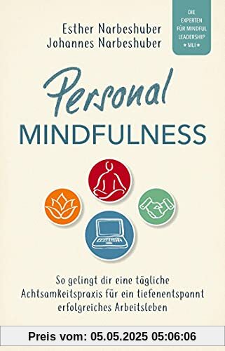 Personal Mindfulness: So gelingt dir eine tägliche Achtsamkeitspraxis für ein tiefenentspannt erfolgreiches Arbeitsleben. Mit heraustrennbarem ... die praktische Umsetzung im (Berufs-) Alltag