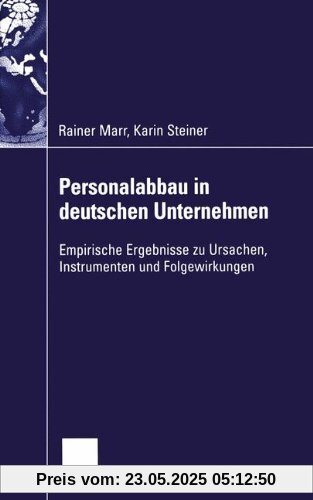 Personalabbau in deutschen Unternehmen: Empirische Ergebnisse zu Ursachen, Instrumenten und Folgewirkungen (Gabler Edition Wissenschaft)