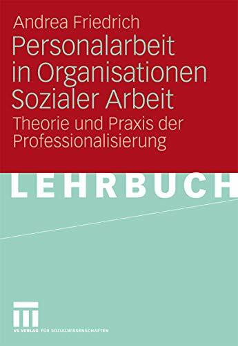 Personalarbeit in Organisationen Sozialer Arbeit: Theorie und Praxis der Professionalisierung ... Personalarbeit in Organisationen Sozialer Arbeit: Theorie und Praxis der Professionalisierung ...