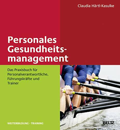 Personales Gesundheitsmanagement: Das Praxisbuch f�r Personalverantwortliche, F�hrungskr�fte u... Personales Gesundheitsmanagement: Das Praxisbuch f�r Personalverantwortliche, F�hrungskr�fte u...