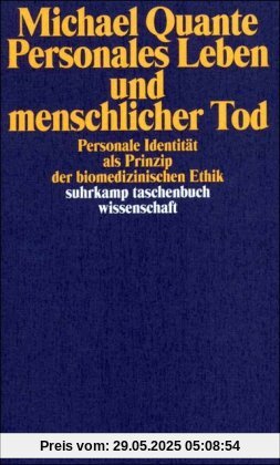Personales Leben und menschlicher Tod: Personale Identität als Prinzip der biomedizinischen Ethik (suhrkamp taschenbuch wissenschaft)
