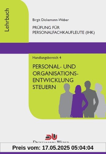 Personalfachkaufleute - Lehrbuch Handlungsbereich 4 - Personal- und Organisationsentwicklung steuern Personalfachkaufleute - Lehrbuch Handlungsbereich 4 - Personal- und Organisationsentwicklung steuern