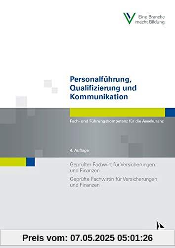 Personalführung, Qualifizierung und Kommunikation: Fach- und Führungskompetenz für die Assekuranz Geprüfter Fachwirt für Versicherungen und Finanzen / ... und Finanzen (Fachwirt-Literatur)