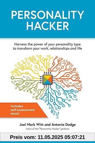 Personality Hacker: Harness the Power of Your Personality Type to Transform Your Work, Relationships, and Life