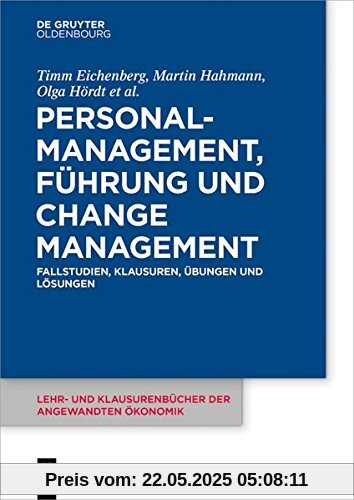 Personalmanagement, Führung und Change-Management: Fallstudien, Klausuren, Übungen und Lösungen (Lehr- und Klausurenbücher der angewandten Ökonomik, Band 7)