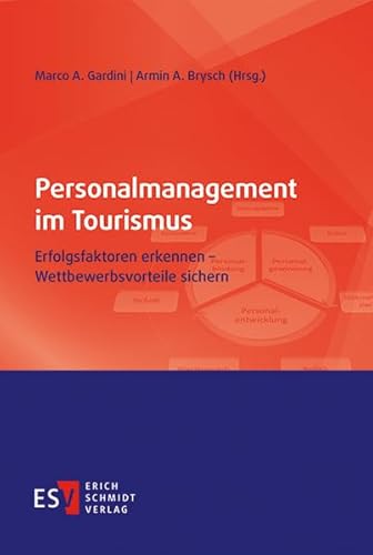 Personalmanagement im Tourismus: Erfolgsfaktoren erkennen - Wettbewerbsvorteile sichern von Schmidt, Erich