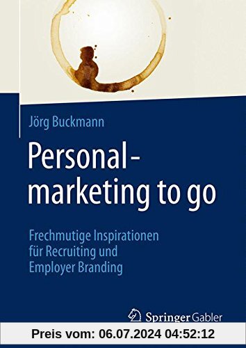Personalmarketing to go: Frechmutige Inspirationen für Recruiting und Employer Branding