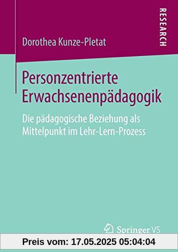 Personzentrierte Erwachsenenpädagogik: Die pädagogische Beziehung als Mittelpunkt im Lehr-Lern-Prozess Personzentrierte Erwachsenenpädagogik: Die pädagogische Beziehung als Mittelpunkt im Lehr-Lern-Prozess
