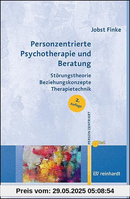 Personzentrierte Psychotherapie und Beratung: Störungstheorie – Beziehungskonzepte – Therapietechnik (Personzentrierte Beratung & Therapie)