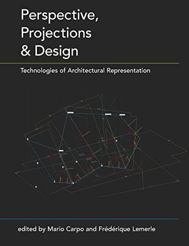 Perspective, projections and design: Technologies of Architectural Representation